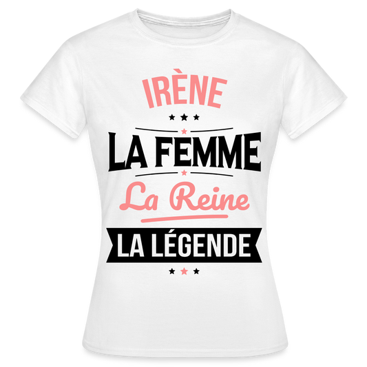 T-shirt Femme - Irène - la Femme - la Reine - la Légende - blanc
