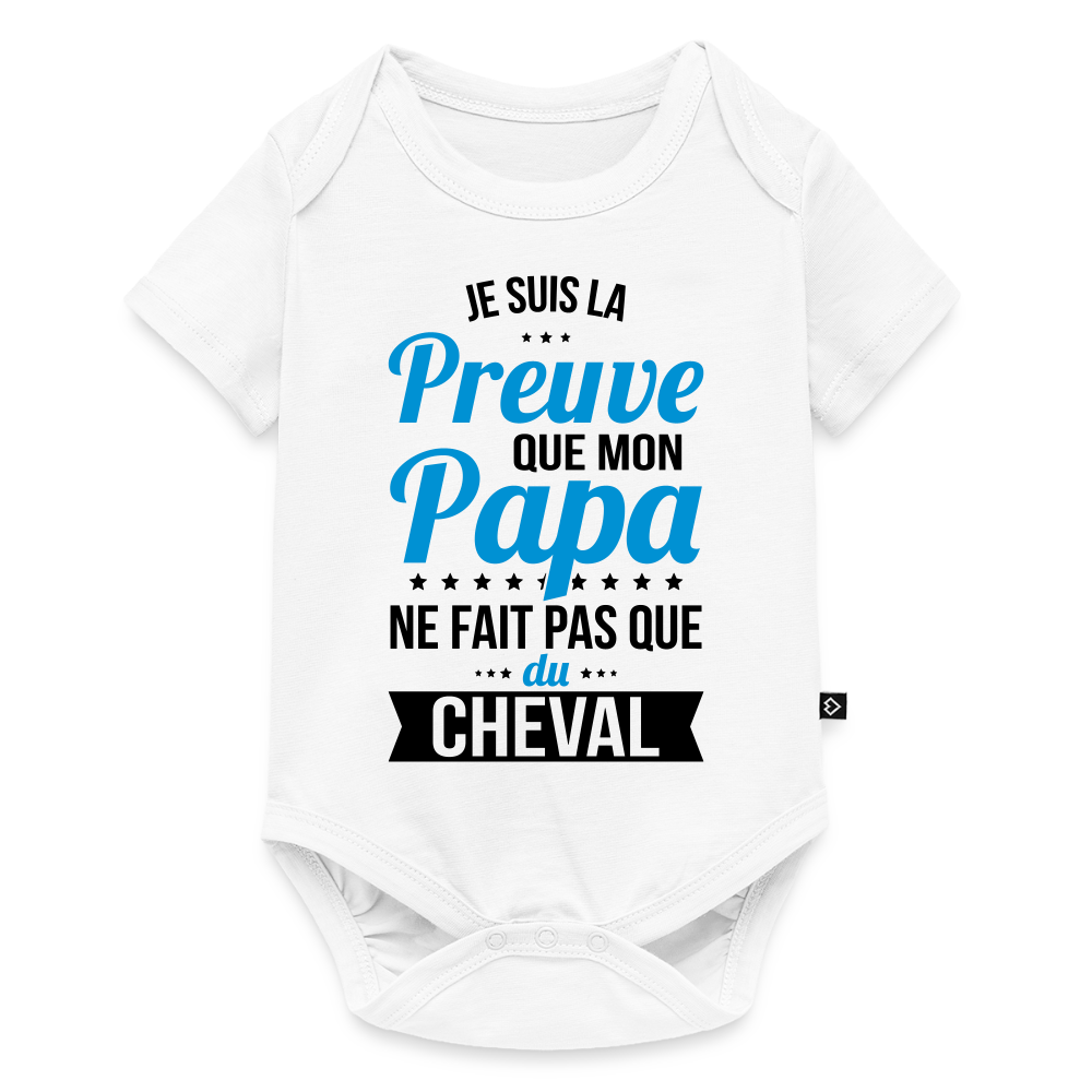 Body Bébé bio manches courtes - Mon Papa Ne Fait Pas Que Du Cheval - blanc