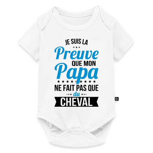 Body Bébé bio manches courtes - Mon Papa Ne Fait Pas Que Du Cheval - blanc
