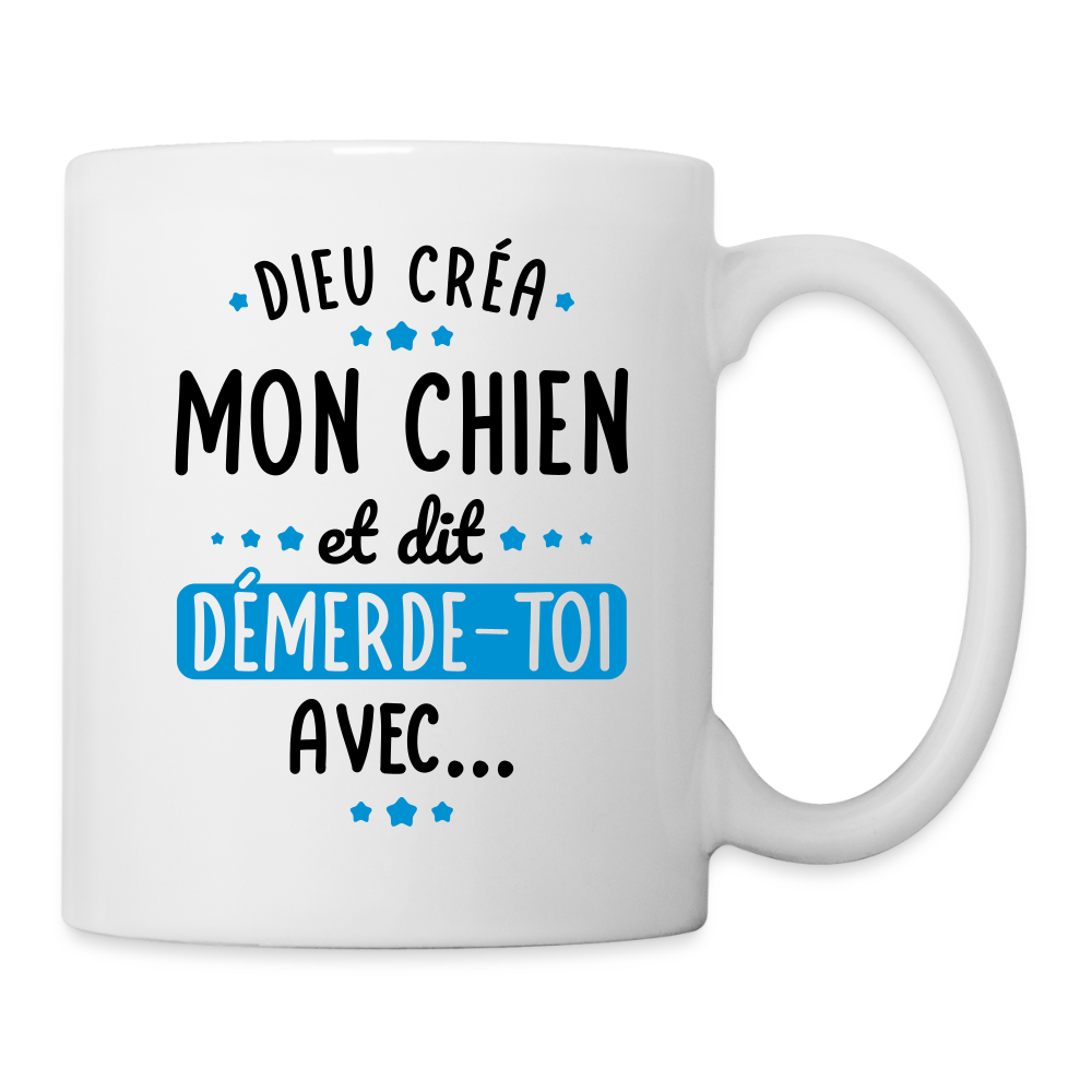 Mug blanc - Dieu créa mon chien et dit démerde-toi avec - blanc