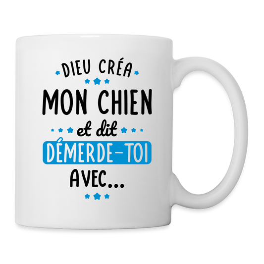 Mug blanc - Dieu créa mon chien et dit démerde-toi avec - blanc