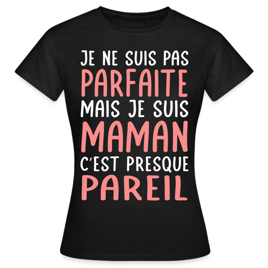 T-shirt Femme - Je ne suis pas parfaite mais je suis Maman - noir