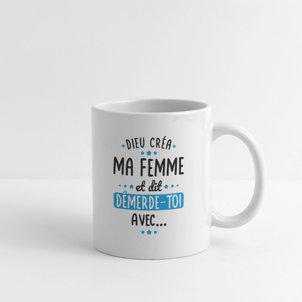 Mug blanc - Dieu créa ma femme et dit démerde-toi avec - blanc