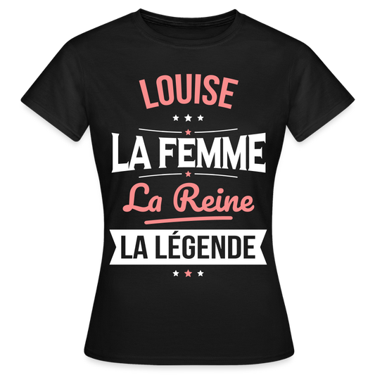T-shirt Femme - Louise - la Femme - la Reine - la Légende - noir
