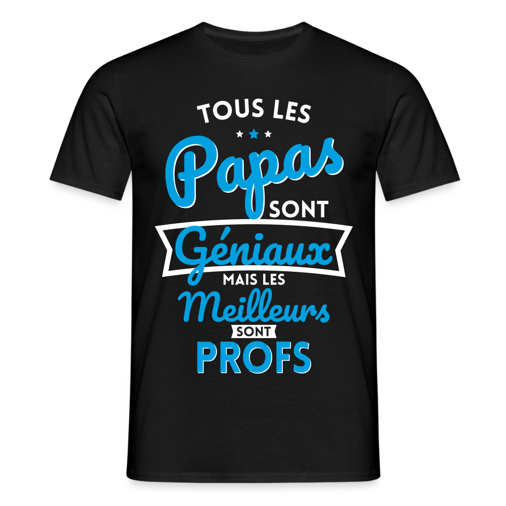 T-shirt Homme - Papas géniaux - Les meilleurs sont profs - noir