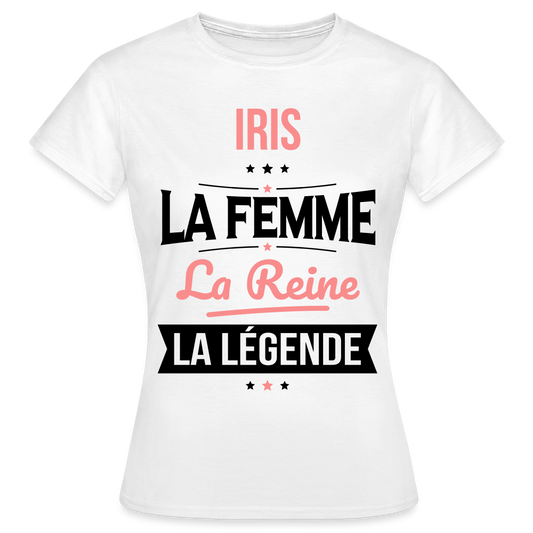 T-shirt Femme - Iris - la Femme - la Reine - la Légende - blanc