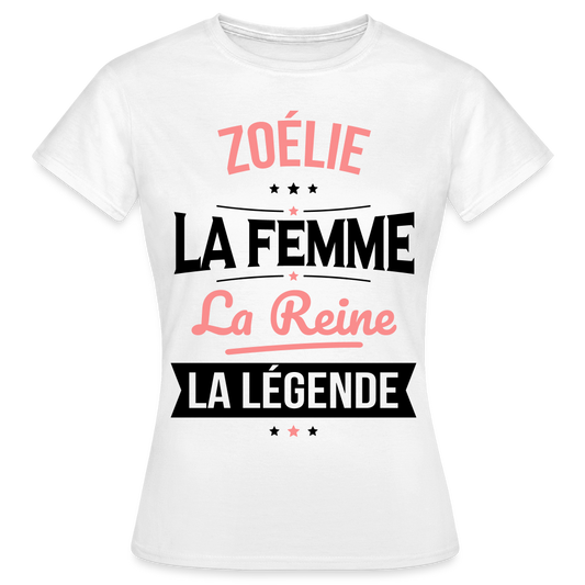 T-shirt Femme - Zoélie - la Femme - la Reine - la Légende - blanc