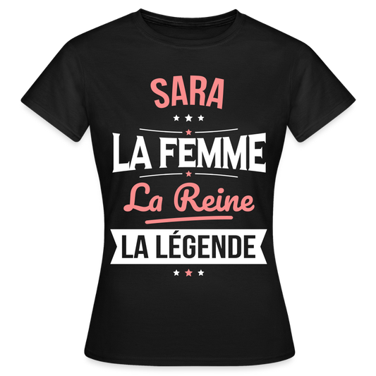 T-shirt Femme - Sara - la Femme - la Reine - la Légende - noir