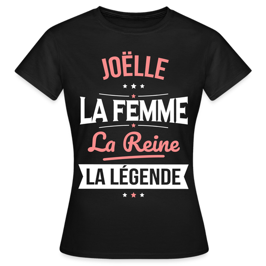 T-shirt Femme - Joëlle - la Femme - la Reine - la Légende - noir