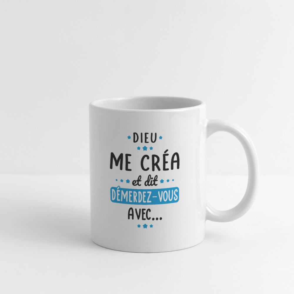 Mug blanc - Dieu me créa et dit démerdez-vous avec - blanc