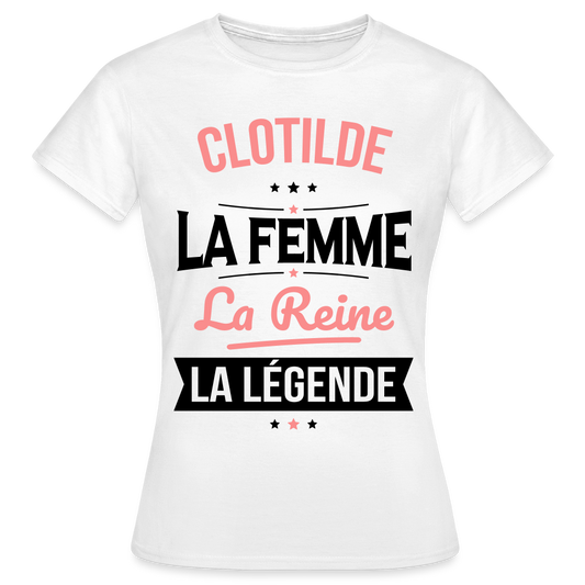 T-shirt Femme - Clotilde - la Femme - la Reine - la Légende - blanc