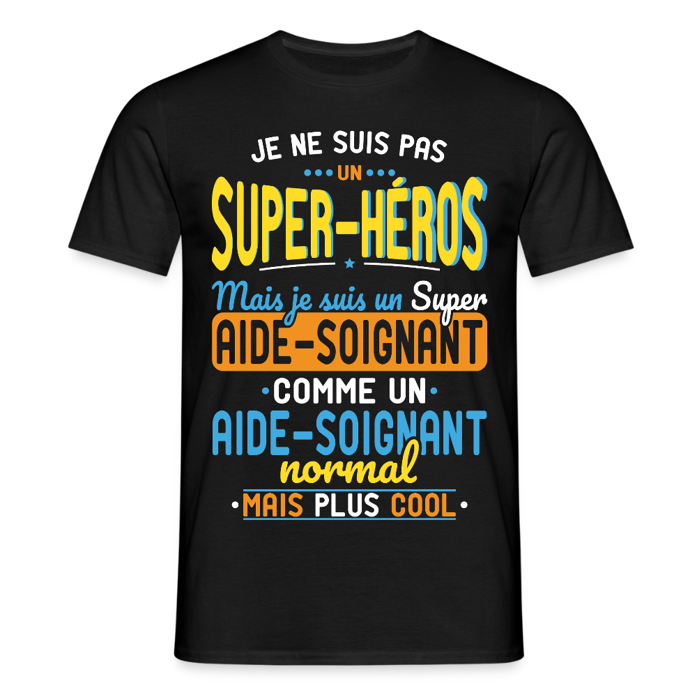 T-shirt Homme - Pas un Super-Héros mais un super Aide-Soignant - noir