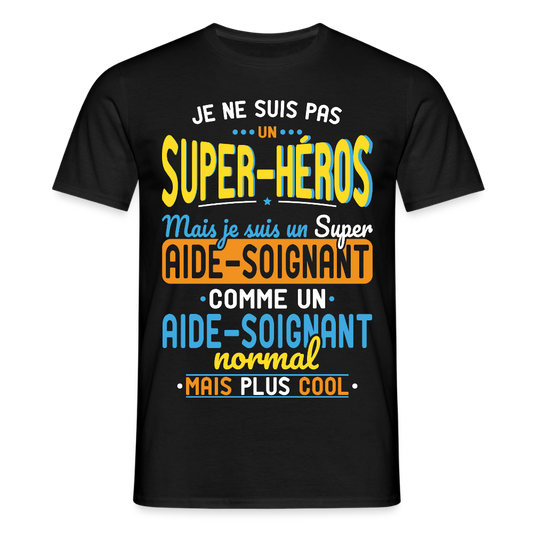 T-shirt Homme - Pas un Super-Héros mais un super Aide-Soignant - noir