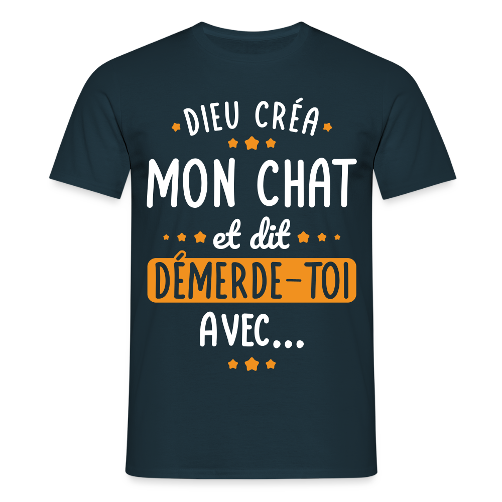 T-shirt Homme - Dieu créa mon chat et dit démerde-toi avec - marine