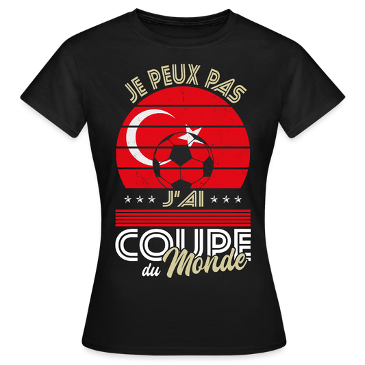 T-shirt Femme - Je peux pas j'ai Coupe du Monde - Turquie - noir