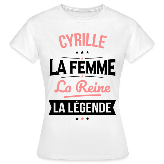 T-shirt Femme - Cyrille - la Femme - la Reine - la Légende - blanc