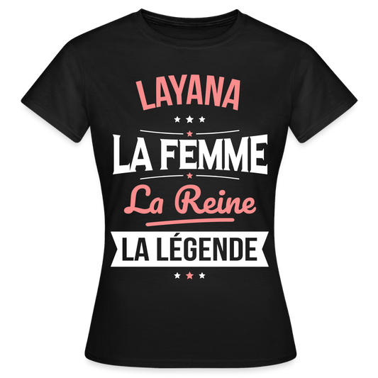 T-shirt Femme - Layana - la Femme - la Reine - la Légende - noir