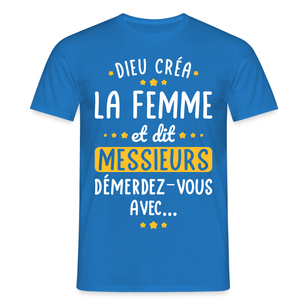 T-shirt Homme - Dieu créa la femme et dit démerdez-vous avec - bleu royal
