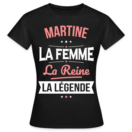 T-shirt Femme - Martine - la Femme - la Reine - la Légende - noir