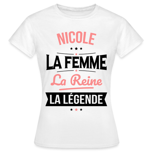 T-shirt Femme - Nicole - la Femme - la Reine - la Légende - blanc