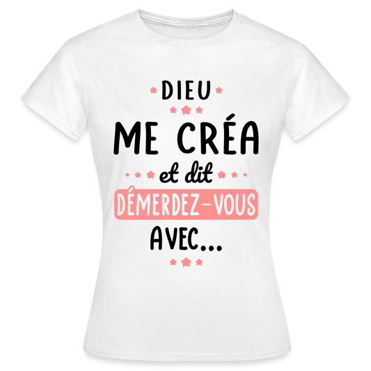 T-shirt Femme couleur claire - Dieu me créa et dit démerdez-vous avec - blanc