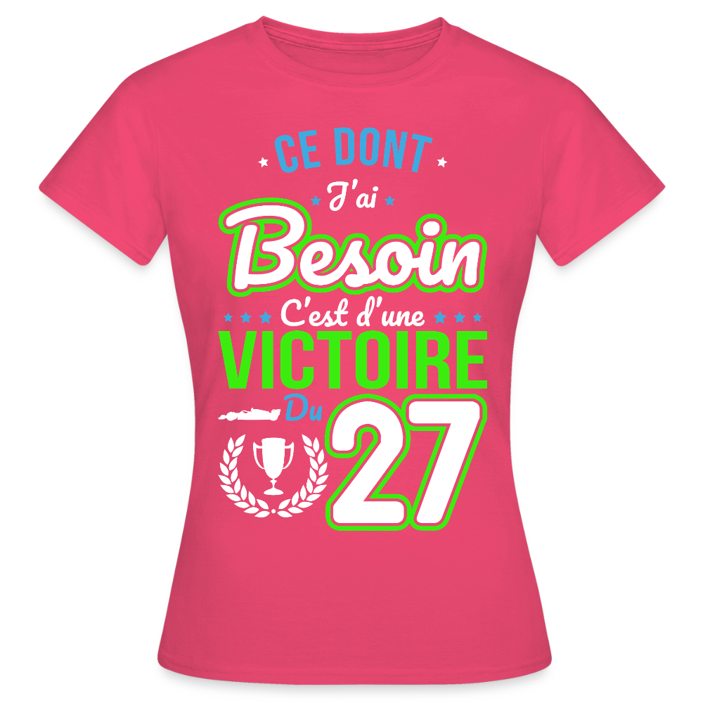 T-shirt Femme - Ce dont j'ai besoin c'est d'une victoire du 27 - rose azalée