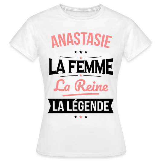 T-shirt Femme - Anastasie - la Femme - la Reine - la Légende - blanc