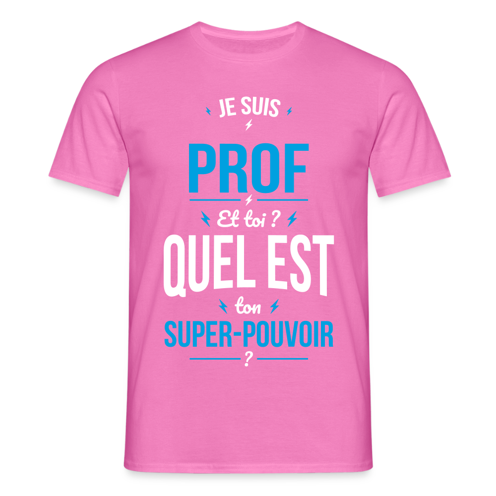 T-shirt Homme - Je suis prof - Super-pouvoir - rose