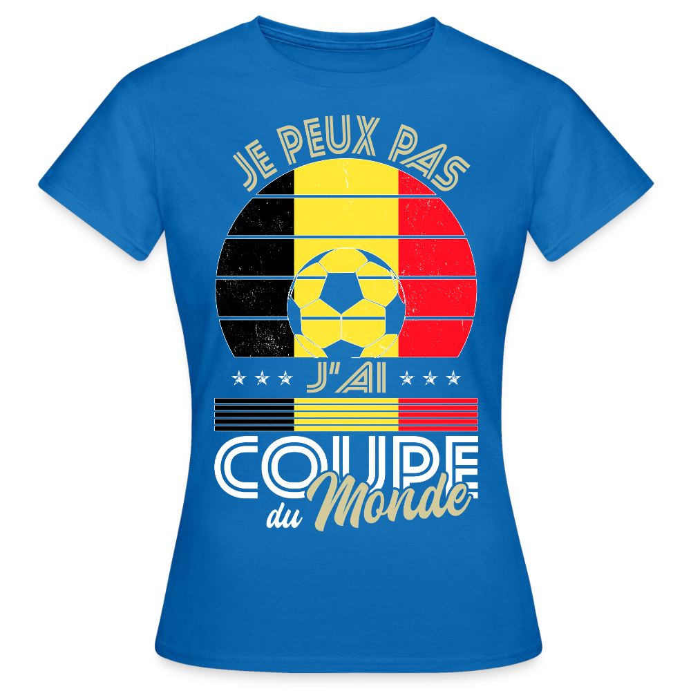 T-shirt Femme - Je peux pas j'ai Coupe du Monde - Belgique - bleu royal