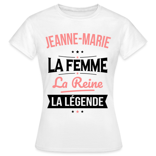 T-shirt Femme - Jeanne-Marie - la Femme - la Reine - la Légende - blanc