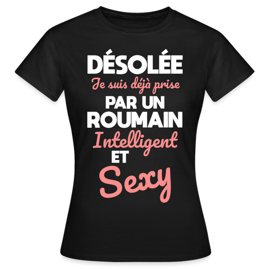 T-shirt Femme - Je suis déjà prise par un Roumain intelligent et sexy - noir