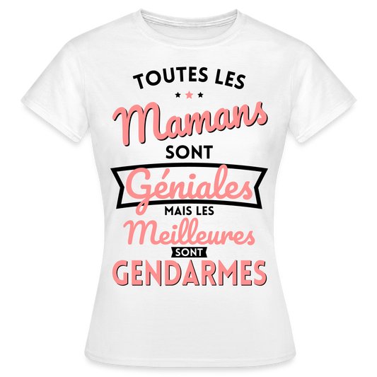 T-shirt Femme - Mamans géniales - Les meilleures sont gendarmes - blanc