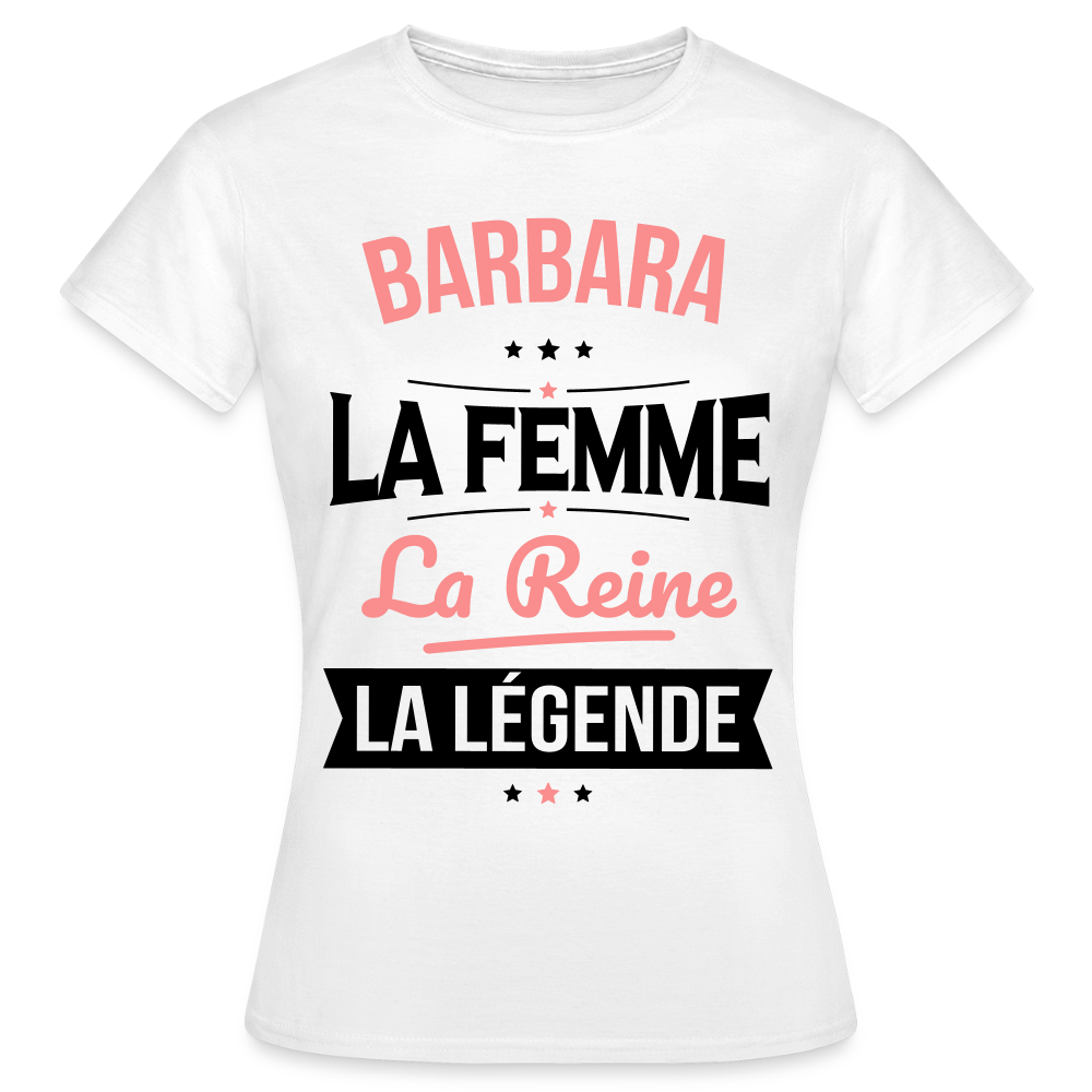 T-shirt Femme - Barbara - la Femme - la Reine - la Légende - blanc