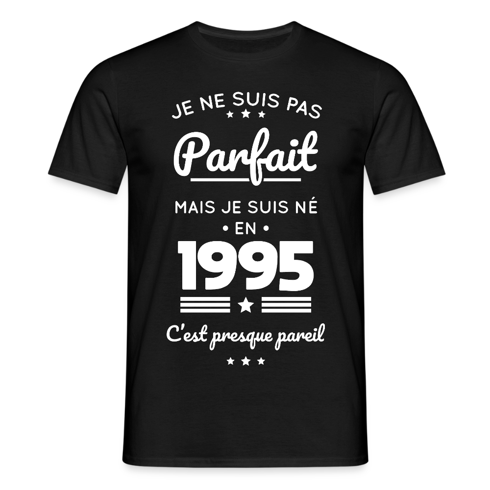 T-shirt Homme - Anniversaire 30 Ans - Pas parfait mais né en 1995 - noir