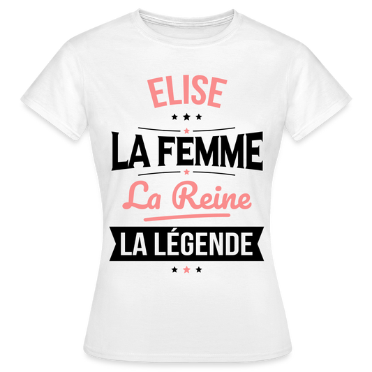 T-shirt Femme - Elise - la Femme - la Reine - la Légende - blanc