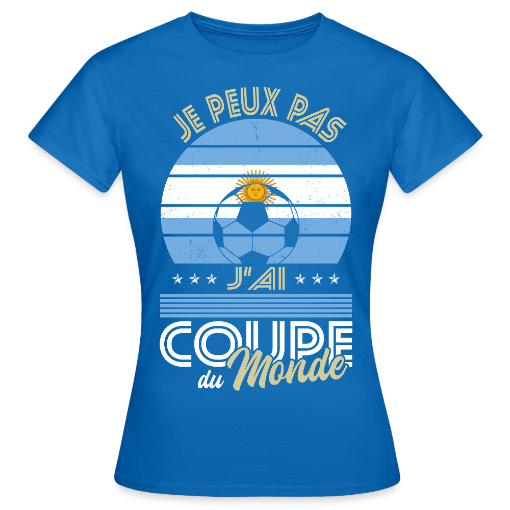 T-shirt Femme - Je peux pas j'ai Coupe du Monde - Argentine - bleu royal