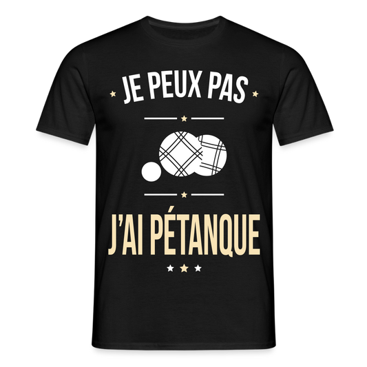 T-shirt Homme - Je peux pas j'ai Pétanque - noir