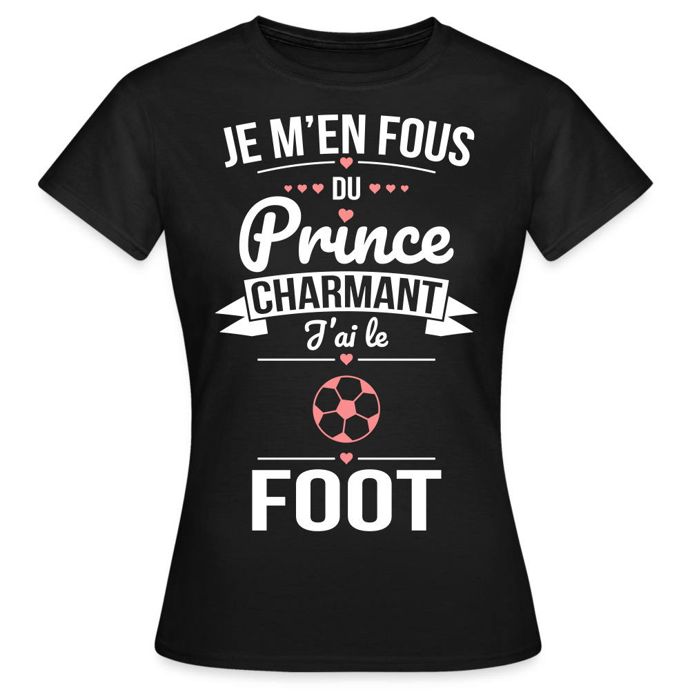 T-shirt Femme - Je m'en fous du prince charmant j'ai le foot - noir