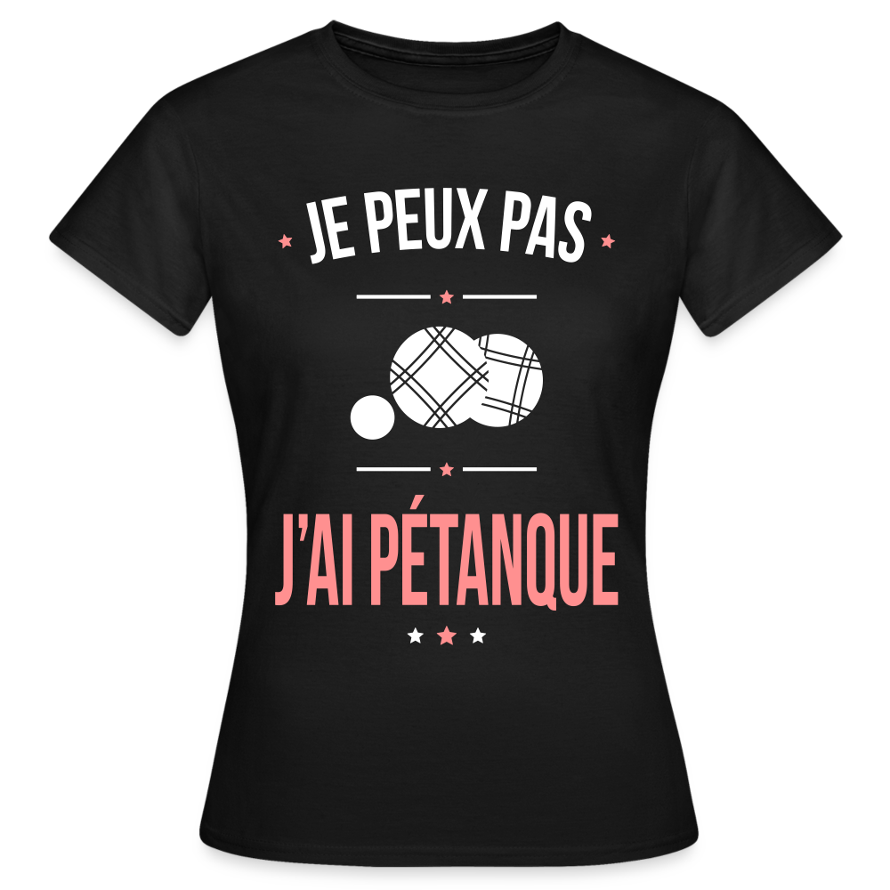 T-shirt Femme - Je peux pas j'ai Pétanque - noir