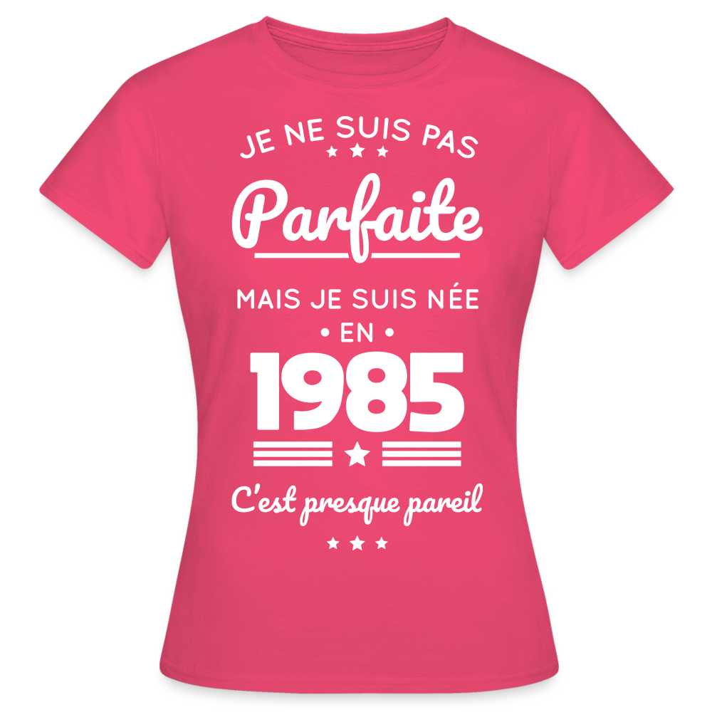 T-shirt Femme - Anniversaire 40 Ans - Pas parfaite mais née en 1985 - rose azalée
