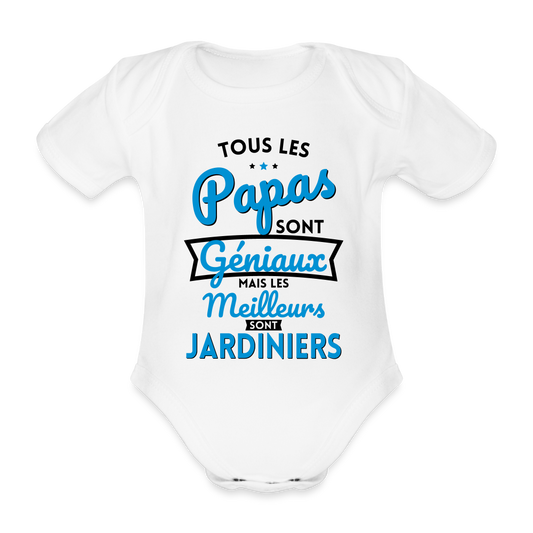 Body Bébé bio manches courtes - Papas géniaux - Les meilleurs sont jardiniers - blanc
