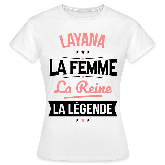 T-shirt Femme - Layana - la Femme - la Reine - la Légende - blanc