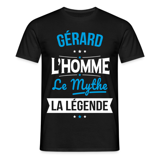 T-shirt Homme - Gérard - l'Homme - le Mythe - la Légende - noir