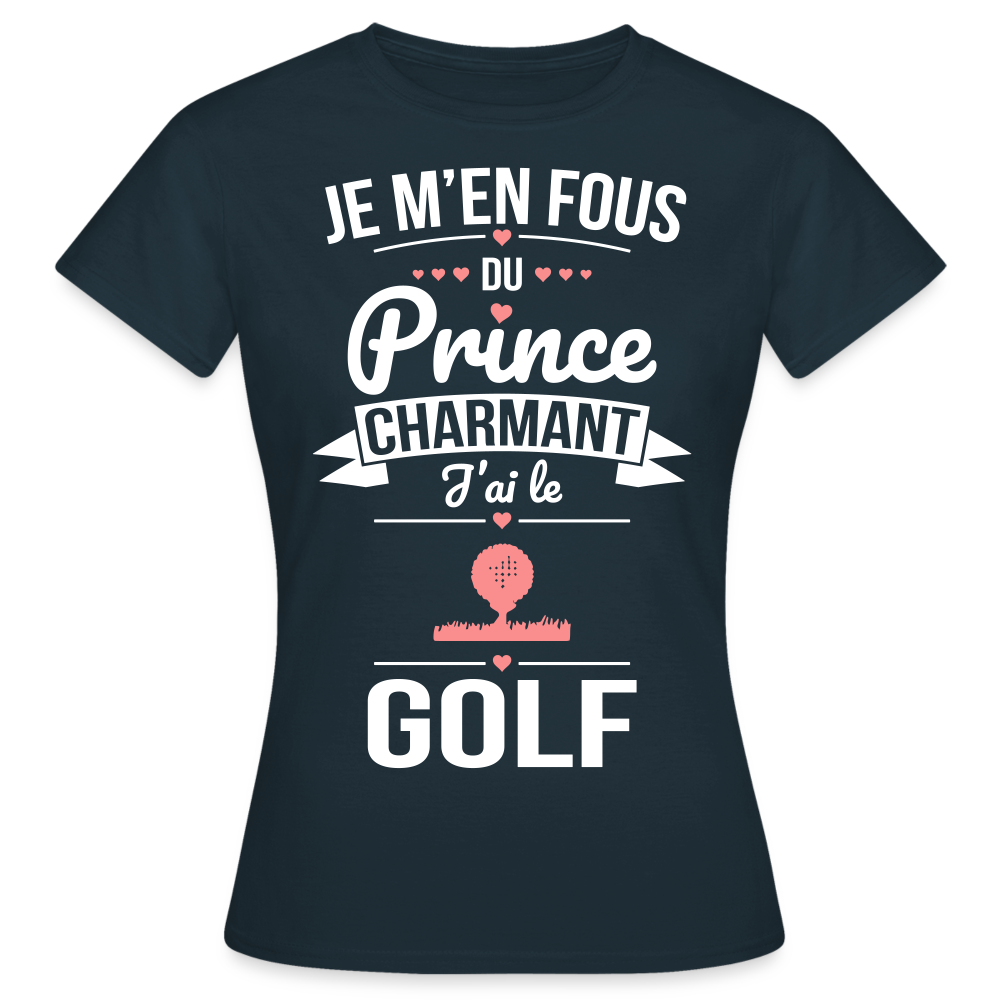 T-shirt Femme - Je m'en fous du prince charmant j'ai le golf - marine