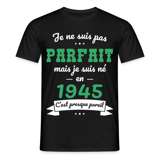 T-shirt Homme - Anniversaire 80 Ans - Pas parfait mais né en 1945 - noir
