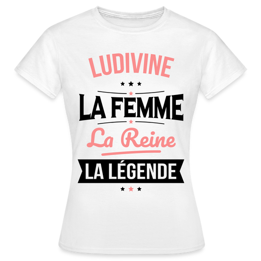T-shirt Femme - Ludivine - la Femme - la Reine - la Légende - blanc