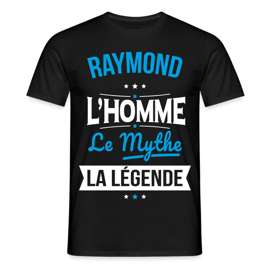 T-shirt Homme - Raymond - l'Homme - le Mythe - la Légende - noir