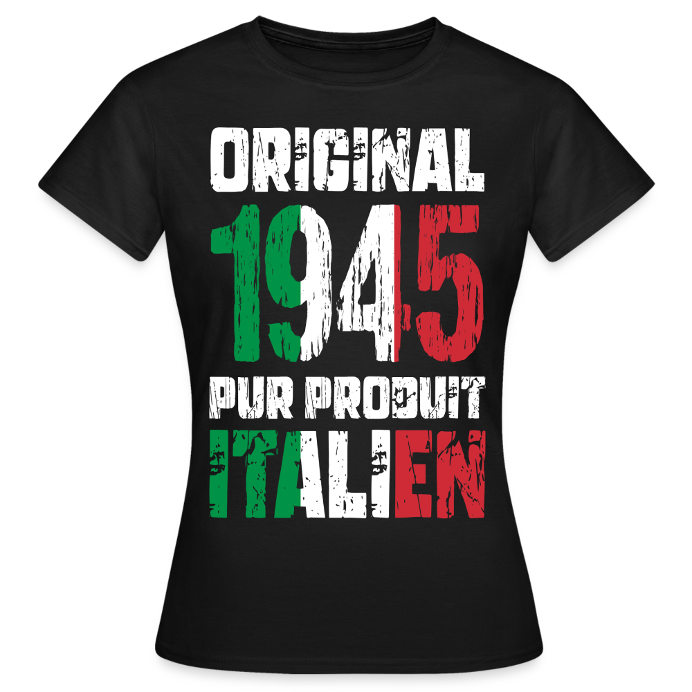 T-shirt Femme - Anniversaire 80 Ans - Original 1945 - Pur produit Italien - noir