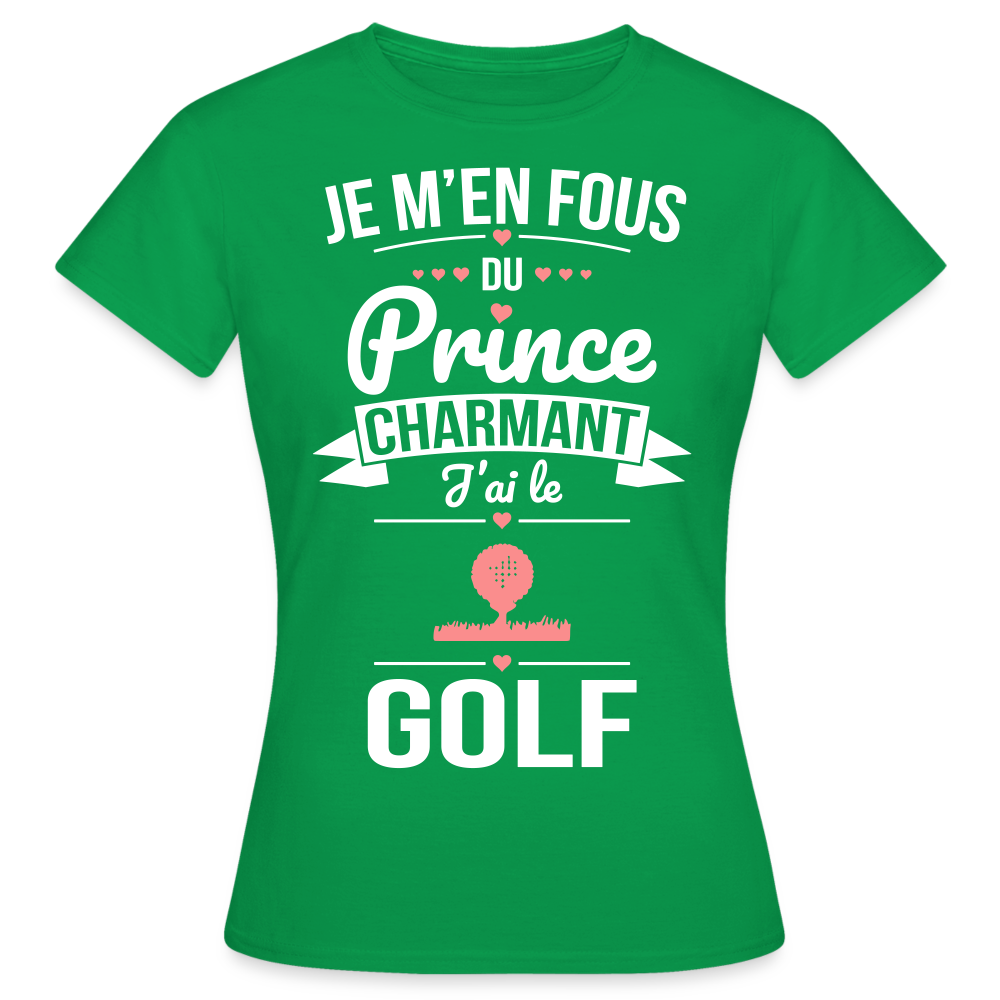 T-shirt Femme - Je m'en fous du prince charmant j'ai le golf - vert