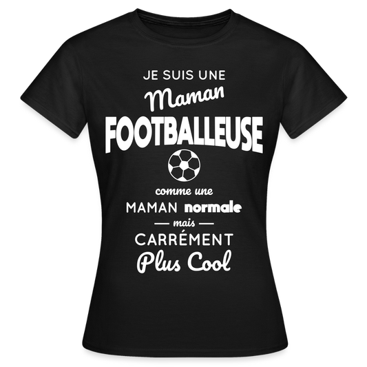 T-shirt Femme - Maman footballeuse plus cool - noir